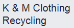 K & M Clothing Recycling